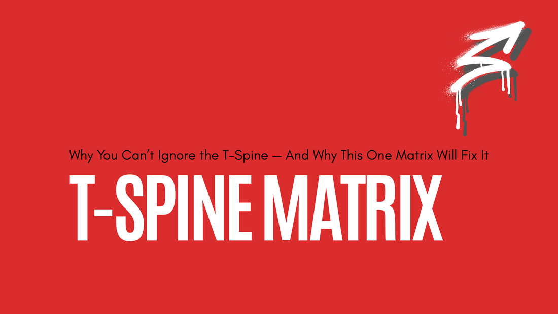Why You Can’t Ignore the T-Spine — And Why This One Matrix Will Fix It